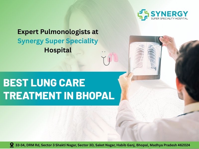 A promotional image for Synergy Super Speciality Hospital in Bhopal featuring expert pulmonologists examining an X-ray of lungs, with text highlighting "Best Lung Care Treatment in Bhopal" and the hospital address at 34/D, DRM Sector 3, Shakti Nagar, Saket, Habib Ganj, Bhopal, Madhya Pradesh 462024.