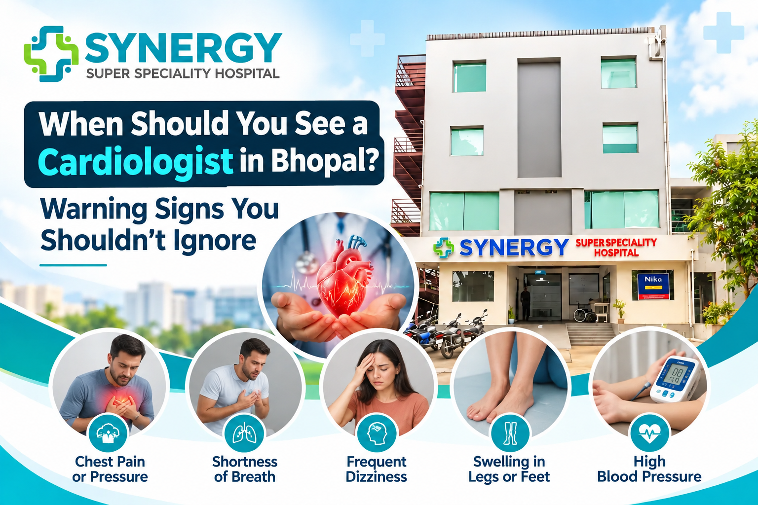 When to see a cardiologist in Bhopal infographic highlighting warning signs such as chest pain, shortness of breath, frequent dizziness, swelling in the legs or feet, and high blood pressure at Synergy Super Speciality Hospital.